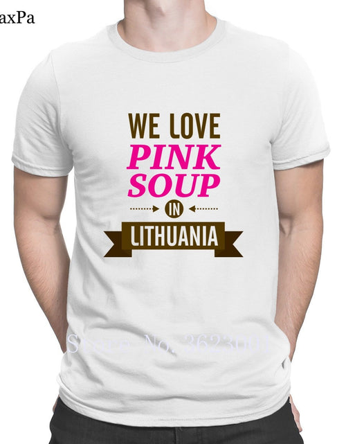 Load image into Gallery viewer, Create Classic Men Tshirt We Love Pink Soup In Lithuania Tee Shirt For Men Clothing T Shirt Man Funky T-Shirt Cotton Interesting
