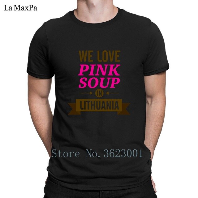Create Classic Men Tshirt We Love Pink Soup In Lithuania Tee Shirt For Men Clothing T Shirt Man Funky T-Shirt Cotton Interesting